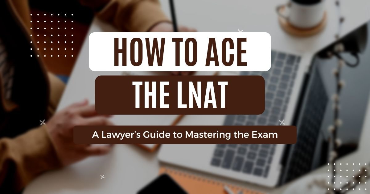 How to Ace the LNAT: A Lawyer’s Guide to Mastering the Exam